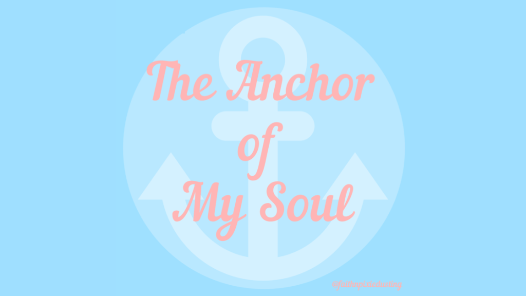 The Anchor of My&nbsp;Soul