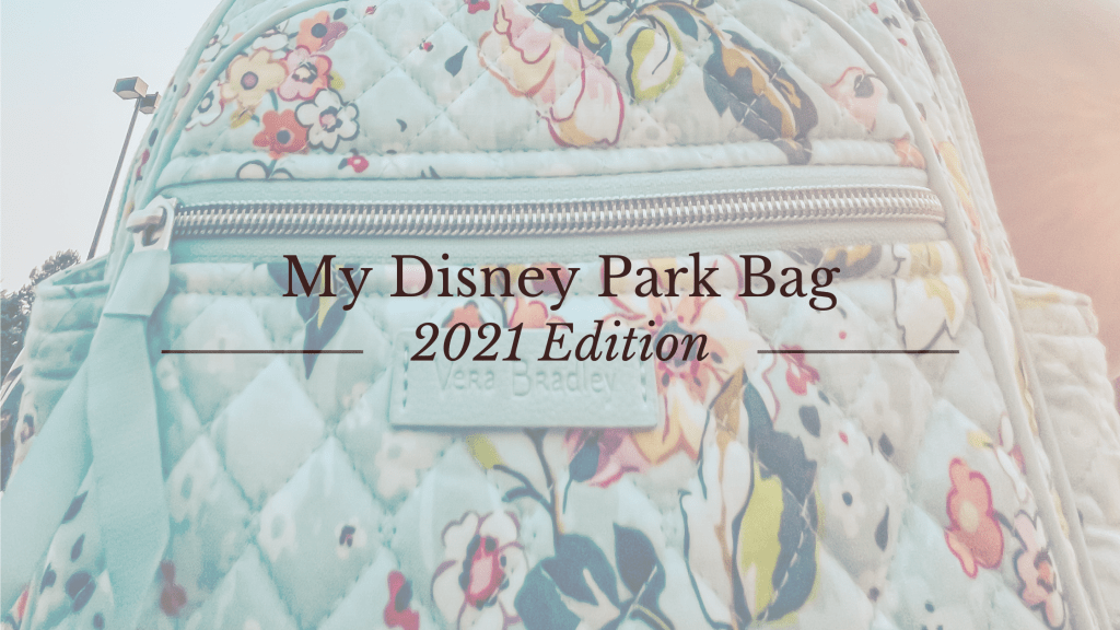 My Disney Park Bag: 2021 Edition&nbsp;🎒