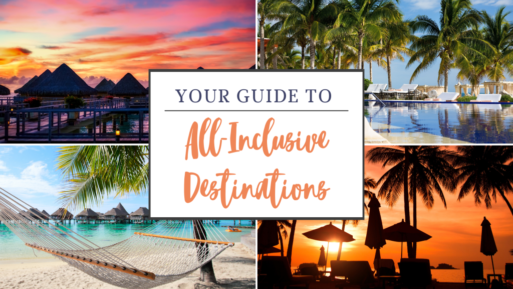 Your Guide to All-Inclusive&nbsp;Destinations