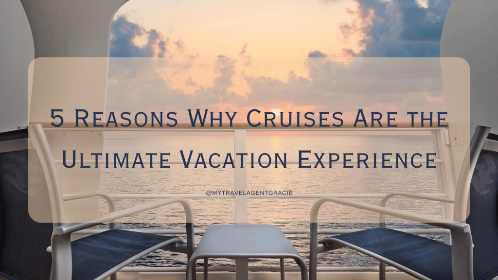 5 Reasons Why Cruises Are the Ultimate Vacation Experience