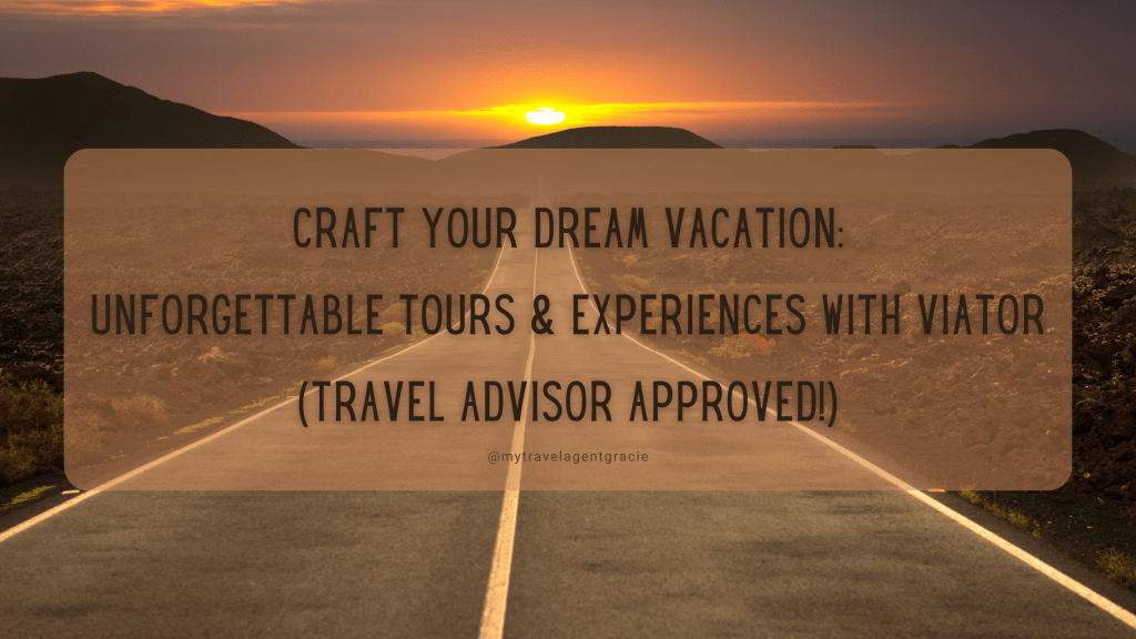 Craft Your Dream Vacation: Unforgettable Tours & Experiences with Viator (Travel Advisor&nbsp;Approved!)